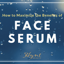 How to Get Maximum Benefits from Your Face Serum